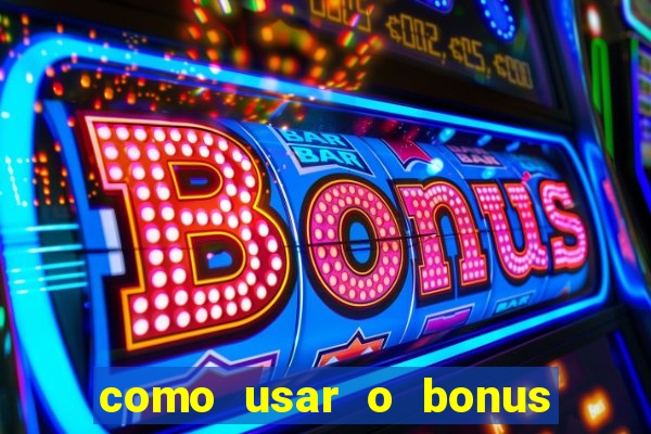 como usar o bonus no vai de bet