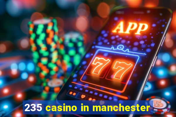 235 casino in manchester