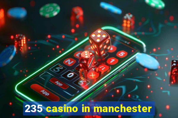 235 casino in manchester