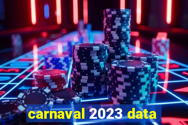 carnaval 2023 data