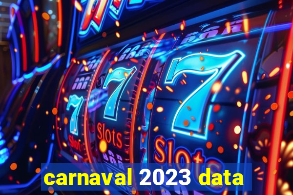 carnaval 2023 data