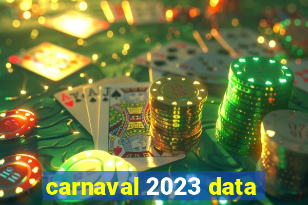 carnaval 2023 data