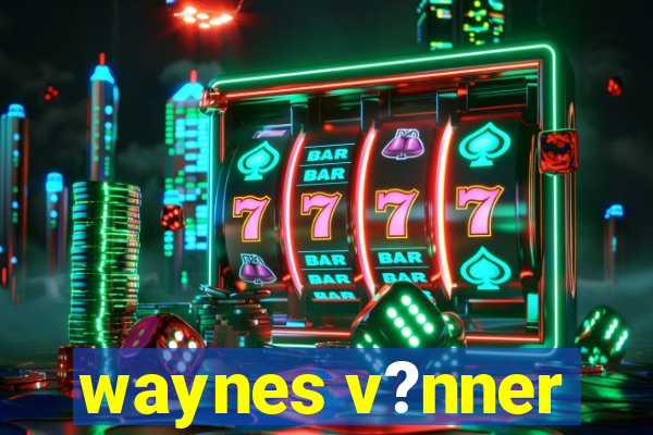 waynes v?nner