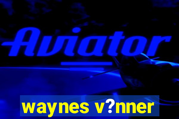 waynes v?nner