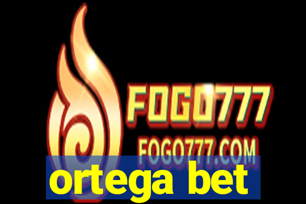 ortega bet