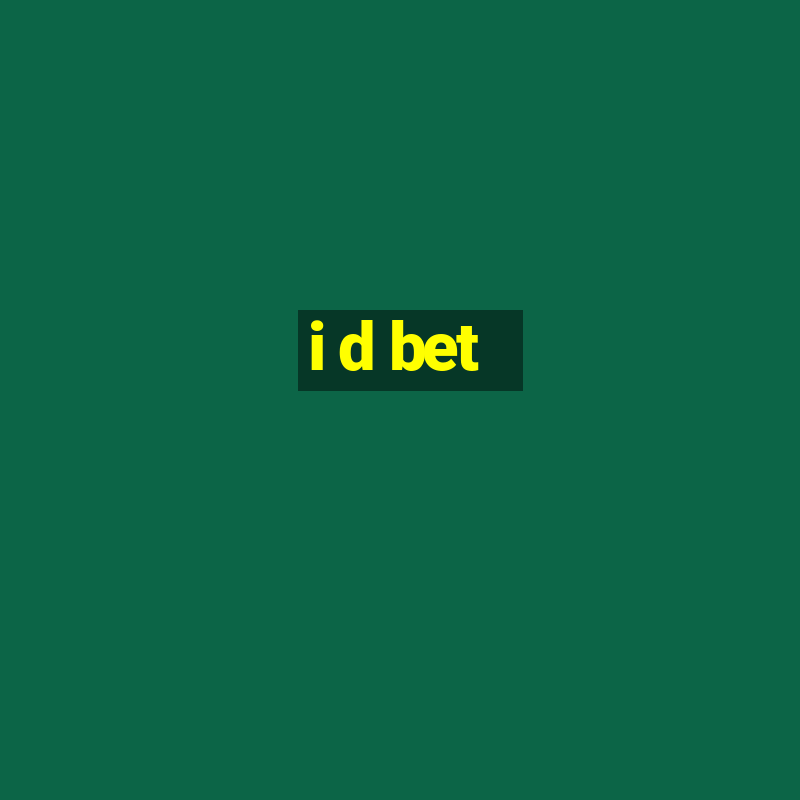 i d bet