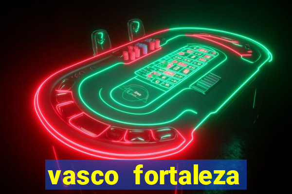 vasco fortaleza onde assistir