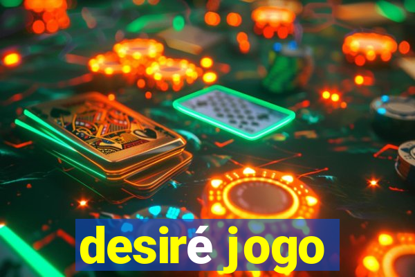 desiré jogo