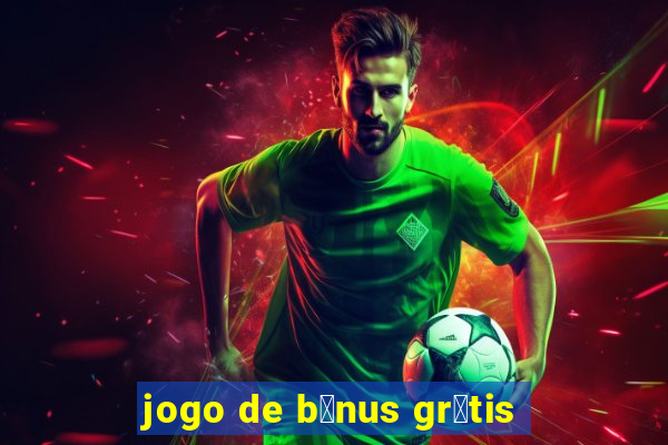 jogo de b么nus gr谩tis