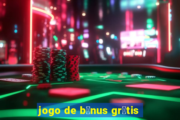 jogo de b么nus gr谩tis