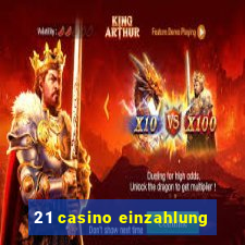 21 casino einzahlung