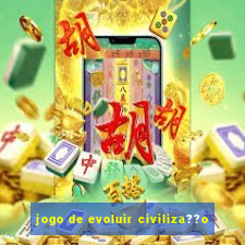 jogo de evoluir civiliza??o