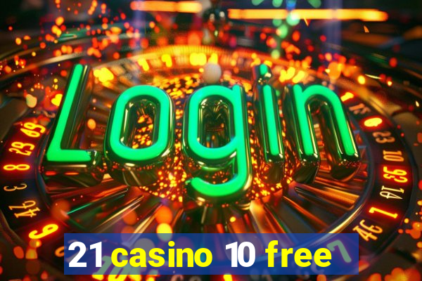 21 casino 10 free