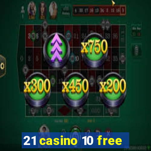 21 casino 10 free