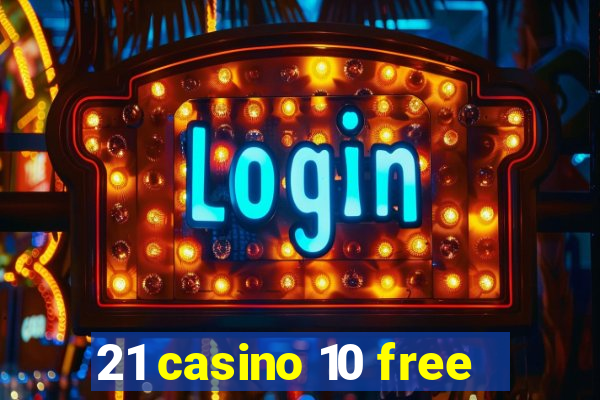 21 casino 10 free