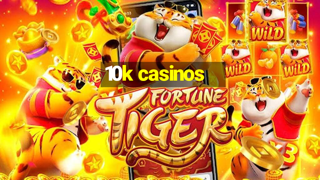 10k casinos