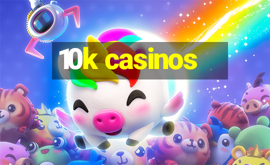 10k casinos