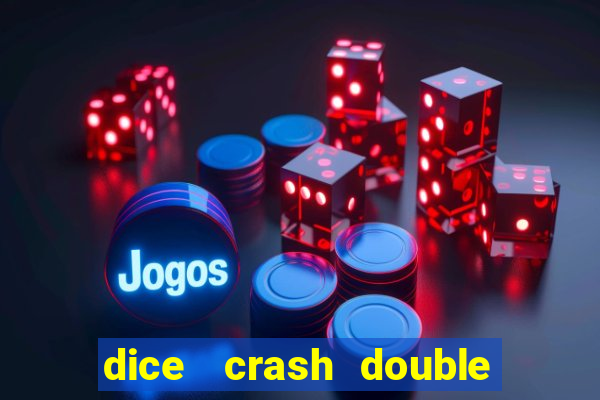 dice   crash  double