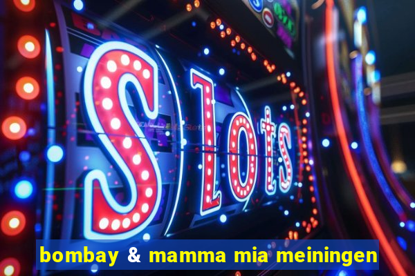 bombay & mamma mia meiningen