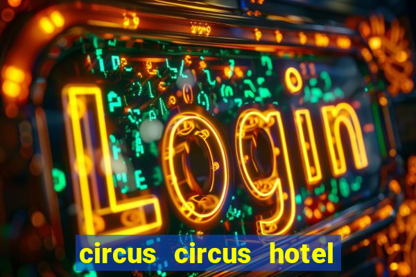 circus circus hotel casino & theme park