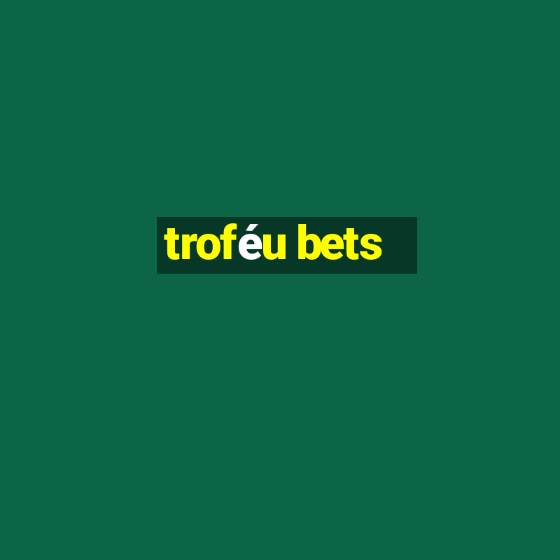 troféu bets