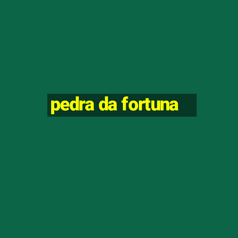 pedra da fortuna