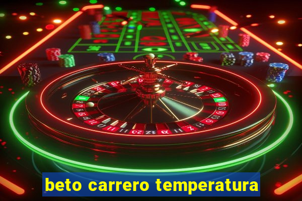 beto carrero temperatura