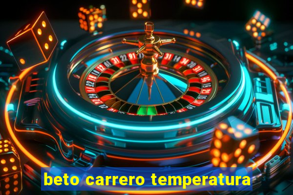 beto carrero temperatura