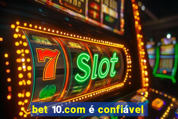 bet 10.com é confiável