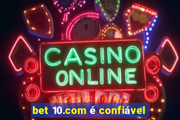 bet 10.com é confiável