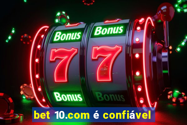 bet 10.com é confiável