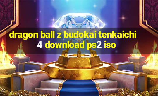 dragon ball z budokai tenkaichi 4 download ps2 iso