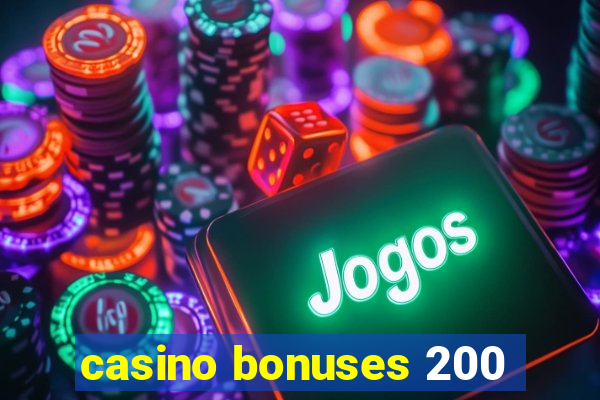 casino bonuses 200