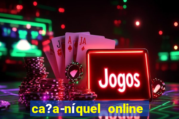 ca?a-níquel online fortune tiger