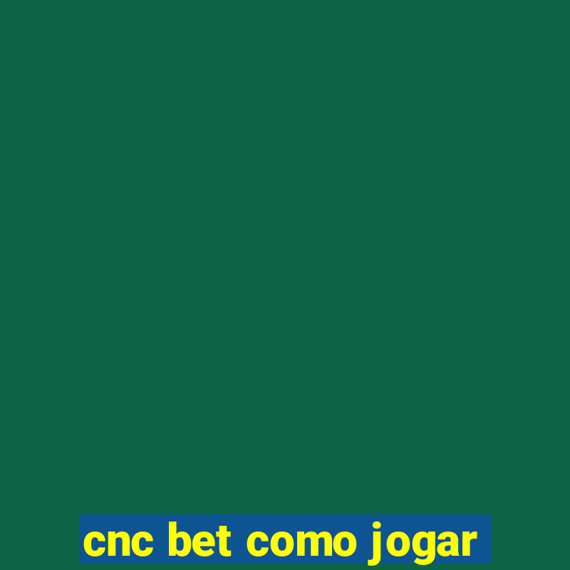 cnc bet como jogar