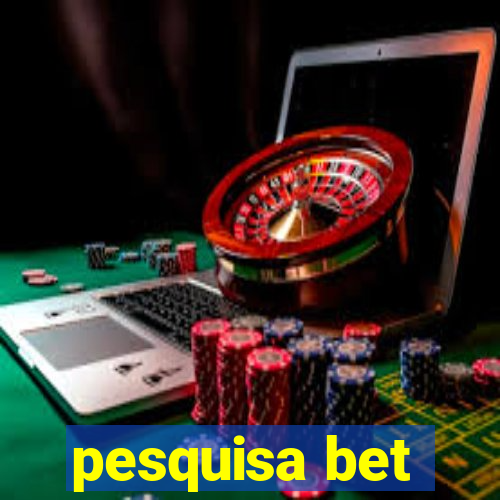 pesquisa bet