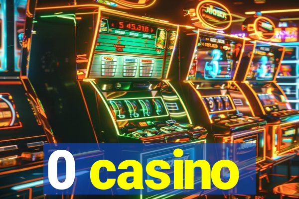 0 casino