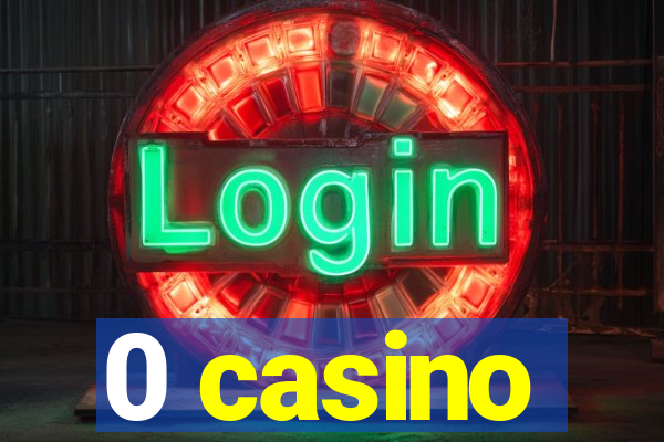 0 casino