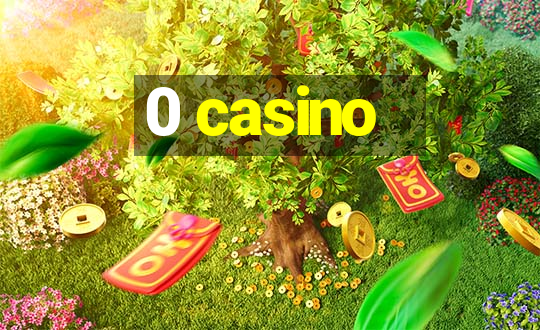 0 casino