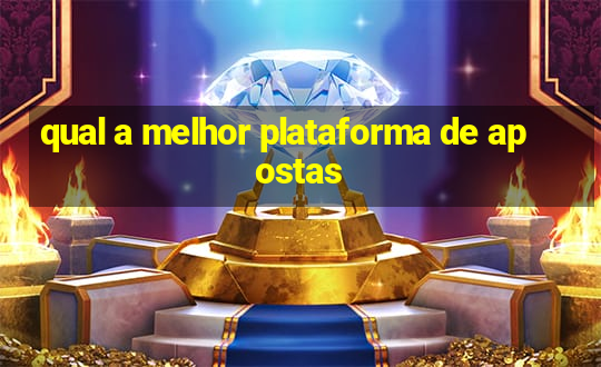 qual a melhor plataforma de apostas