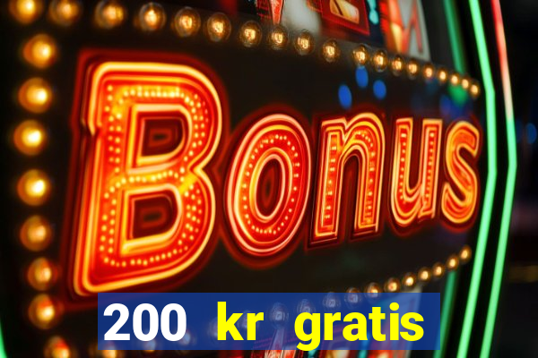 200 kr gratis casino bonus