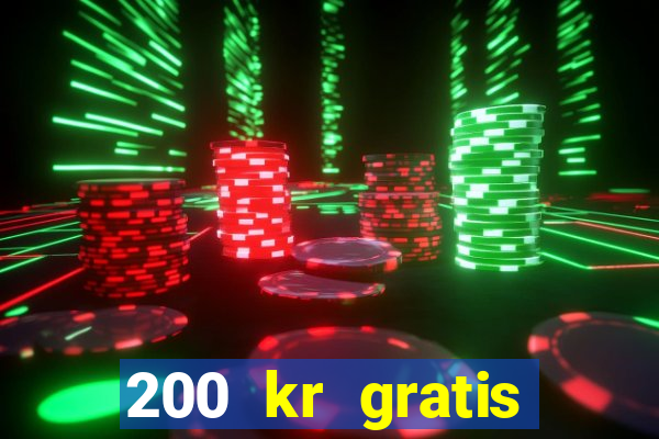 200 kr gratis casino bonus