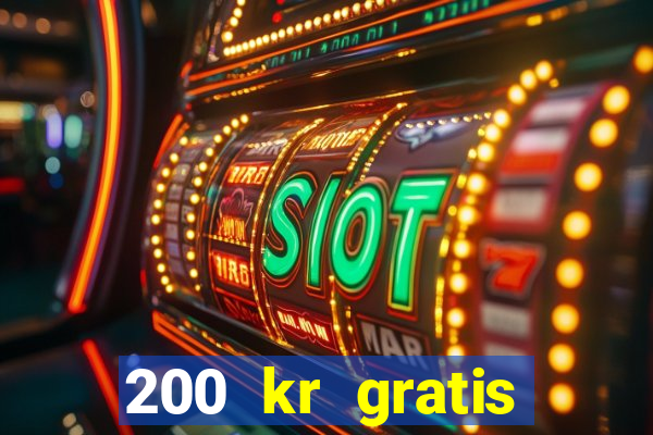 200 kr gratis casino bonus