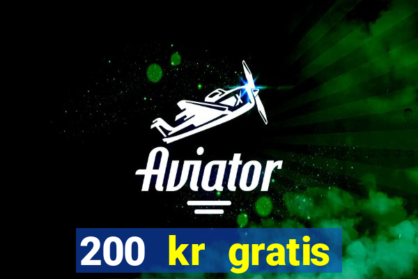 200 kr gratis casino bonus