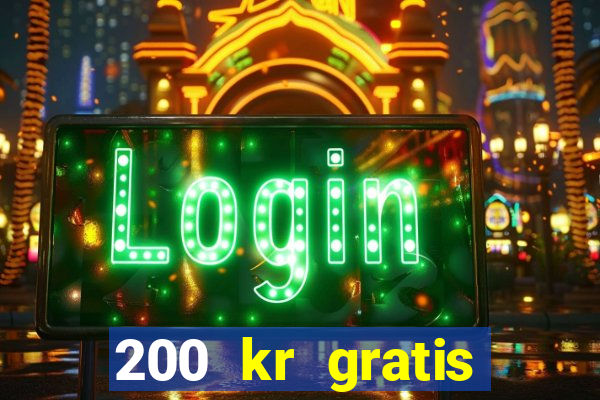 200 kr gratis casino bonus