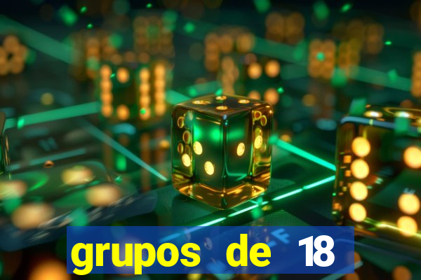 grupos de 18 dezenas para lotofácil