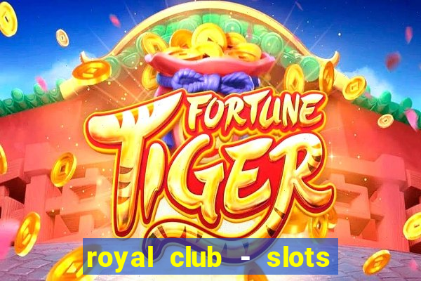 royal club - slots & cassino