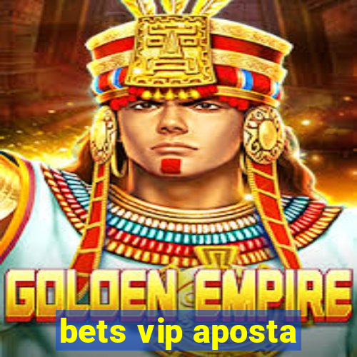 bets vip aposta