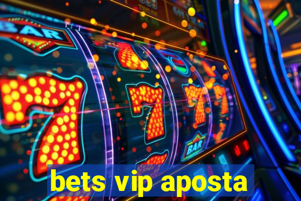 bets vip aposta