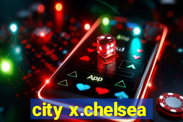 city x.chelsea